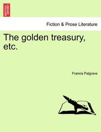 Cover image for The Golden Treasury, Etc.