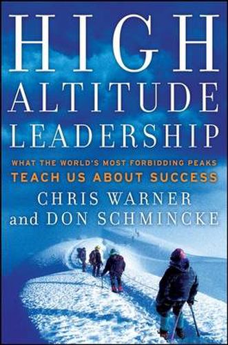 Cover image for High Altitude Leadership: What the World's Most Forbidding Peaks Teach Us About Success