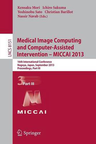 Cover image for Medical Image Computing and Computer-Assisted Intervention -- MICCAI 2013: 16th International Conference, Nagoya, Japan, September 22-26, 2013, Proceedings, Part III