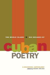 Cover image for The Whole Island: Six Decades of Cuban Poetry