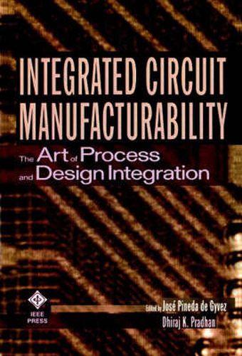 Cover image for Integrated Circuit Manufacturability: The Art of Process and Design Integration