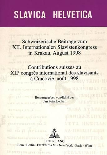 Cover image for Schweizerische Beitraege Zum XII. Internationalen Slavistenkongress in Krakau, August 1998. Contributions Suisses Au Xiie Congres International Des Slavisants a Cracovie, Aout 1998