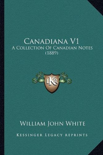 Cover image for Canadiana V1: A Collection of Canadian Notes (1889)