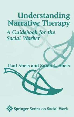 Cover image for Understanding Narrative Therapy: A Guidebook for the Social Worker