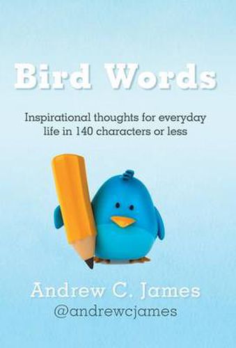 Cover image for Bird Words: Inspirational Thoughts for Everyday Life in 140 Characters or Less