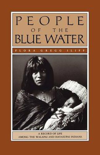 Cover image for People of the Blue Water: A Record of Life Among the Walapai and Havasupai Indians