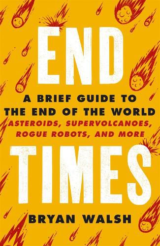 Cover image for End Times: Asteroids, Supervolcanoes, Plagues and More