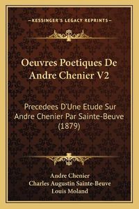 Cover image for Oeuvres Poetiques de Andre Chenier V2: Precedees D'Une Etude Sur Andre Chenier Par Sainte-Beuve (1879)