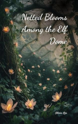 Cover image for Netted Blooms Among the Elf Dome