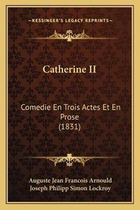 Cover image for Catherine II: Comedie En Trois Actes Et En Prose (1831)