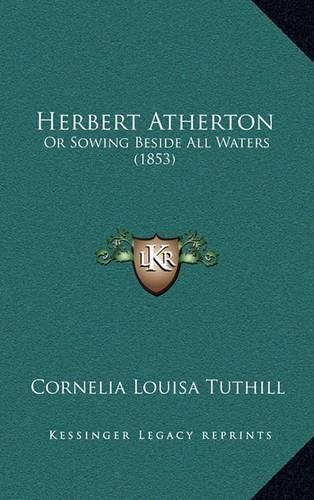 Herbert Atherton: Or Sowing Beside All Waters (1853)