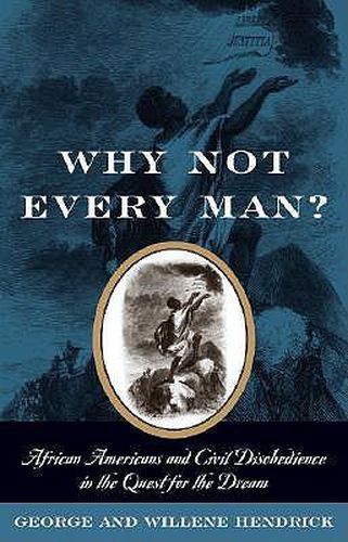 Cover image for Why Not Every Man?: African Americans and Civil Disobedience in the Quest for the Dream