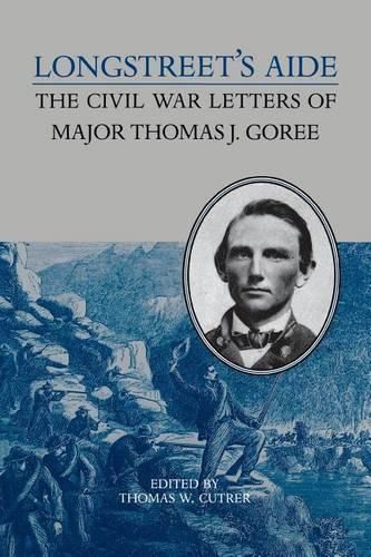 Cover image for Longstreet's Aide: The Civil War Letters of Major Thomas J Goree