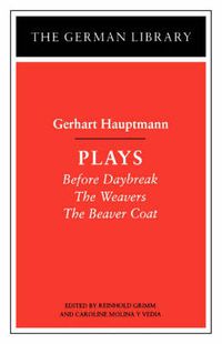 Cover image for Plays: Gerhart Hauptmann: Before Daybreak, The Weavers, The Beaver Coat