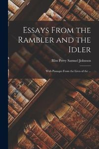Cover image for Essays From the Rambler and the Idler; With Passages From the Lives of the ...