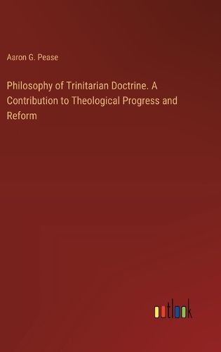 Cover image for Philosophy of Trinitarian Doctrine. A Contribution to Theological Progress and Reform