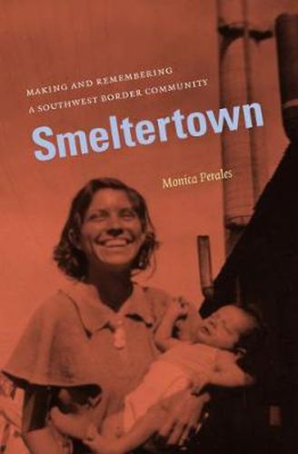 Cover image for Smeltertown: Making and Remembering a Southwest Border Community