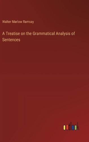 Cover image for A Treatise on the Grammatical Analysis of Sentences