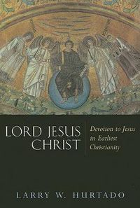 Cover image for Lord Jesus Christ: Devotion to Jesus in Earliest Christianity