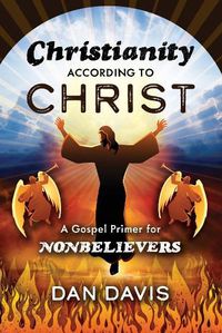 Cover image for Christianity According to Christ: A Gospel Primer for Nonbelievers