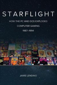 Cover image for Starflight: How the PC and DOS Exploded Computer Gaming 1987-1994