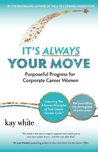Cover image for It's Always Your Move: Purposeful Progress for Corporate Career Women