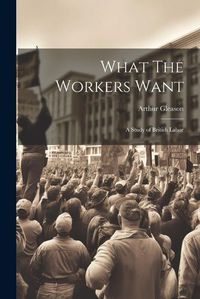 Cover image for What The Workers Want