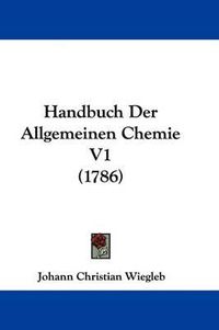 Cover image for Handbuch Der Allgemeinen Chemie V1 (1786)