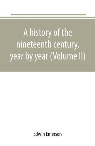 Cover image for A history of the nineteenth century, year by year (Volume II)