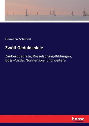 Cover image for Zwoelf Geduldspiele: Zauberquadrate, Roesselsprung-Bildungen, Boss-Puzzle, Nonnenspiel und weitere