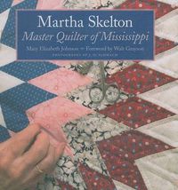 Cover image for Martha Skelton: Master Quilter of Mississippi