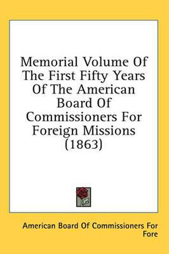 Cover image for Memorial Volume of the First Fifty Years of the American Board of Commissioners for Foreign Missions (1863)