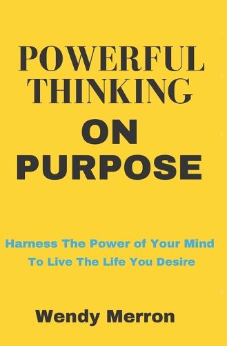 Cover image for Powerful Thinking on Purpose: How To BE More Positive and GET More of What You Want