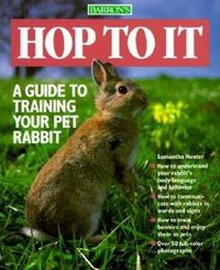 Cover image for Hop To It: A Guide to Training Your Pet Rabbit