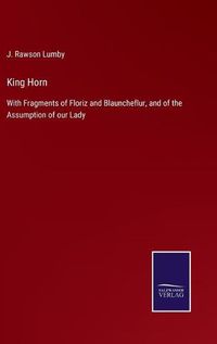 Cover image for King Horn: With Fragments of Floriz and Blauncheflur, and of the Assumption of our Lady