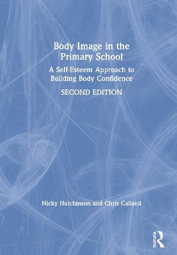 Body Image in the Primary School: A Self-Esteem Approach to Building Body Confidence