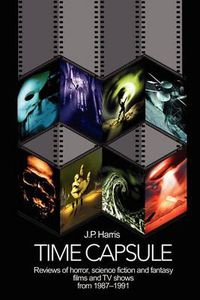 Cover image for Time Capsule: Reviews of Horror, Science Fiction and Fantasy Films and TV Shows from 1987-1991