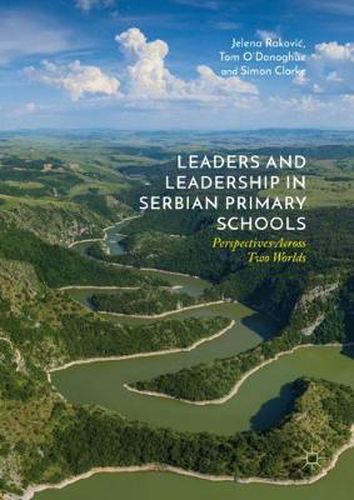 Cover image for Leaders and Leadership in Serbian Primary Schools: Perspectives Across Two Worlds