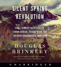 Cover image for Silent Spring Revolution CD: John F. Kennedy, Rachel Carson, Lyndon Johnson, Richard Nixon, and the Great Environmental Awakening