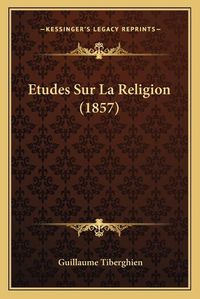 Cover image for Etudes Sur La Religion (1857)