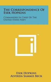 Cover image for The Correspondence of Esek Hopkins: Commander in Chief of the United States Navy