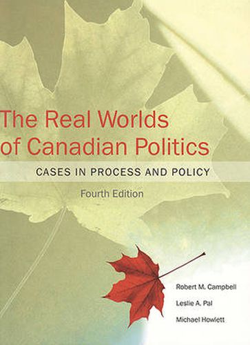 Cover image for The Real Worlds of Canadian Politics: Cases in Process and Policy