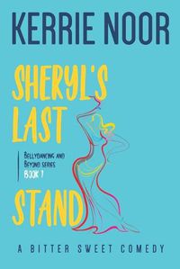 Cover image for Sheryl's Last Stand: A Bitter Sweet Comedy