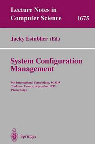 Cover image for System Configuration Management: 9th International Symposium, SCM-9 Toulouse, France, September 5-7, 1999 Proceedings