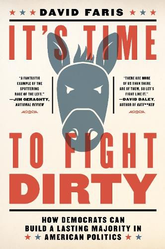 Cover image for It's Time to Fight Dirty: How Democrats Can Build a Lasting Majority in American Politics