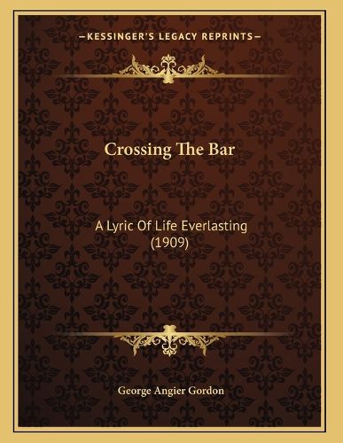 Cover image for Crossing the Bar: A Lyric of Life Everlasting (1909)