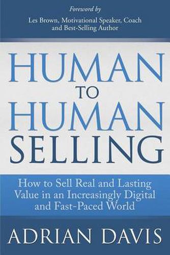 Cover image for Human to Human Selling: How to Sell Real and Lasting Value in an Increasingly Digital and Fast-Paced World