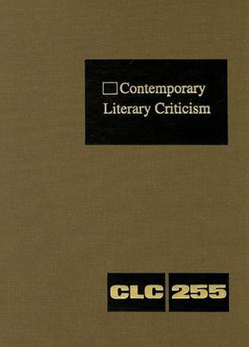 Contemporary Literary Criticism: Criticism of the Works of Today's Novelists, Poets, Playwrights, Short Story Writers, Scriptwriters, and Other Creative Writers