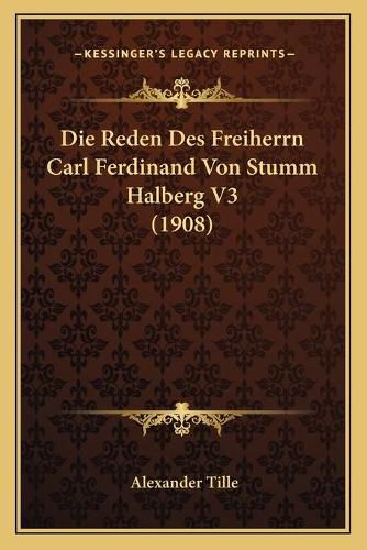 Die Reden Des Freiherrn Carl Ferdinand Von Stumm Halberg V3 (1908)