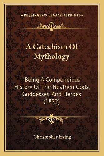 A Catechism of Mythology: Being a Compendious History of the Heathen Gods, Goddesses, and Heroes (1822)